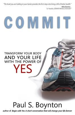 Commit: Transform Your Body and Your Life With the Power of Yes by Nordby, Jacob