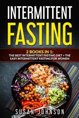 Intermittent Fasting: 2 Books in 1: The Best Intermittent Fasting Diet + The Easy Intermittent Fasting for Women by Johnson, Susan