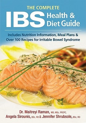 The Complete Ibs Health and Diet Guide: Includes Nutrition Information, Meal Plans and Over 100 Recipes for Irritable Bowel Syndrome by Raman, Maitreyi
