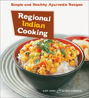 Regional Indian Cooking: Simple and Healthy Ayurvedic Recipes [Indian Cookbook, Over 100 Recipes] by Joshi, Ajoy