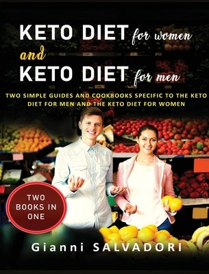 Keto Diet for Women and Keto Diet for Men: Two Simple Guides and Cookbooks Specific to the Keto Diet for Men and the Keto Diet for Women Two Books in by Salvadori, Gianni