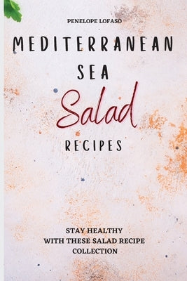 Mediterranean Sea Salad Recipes: Stay Healthy with These Salad Recipe Collection by Lofaso, Penelope