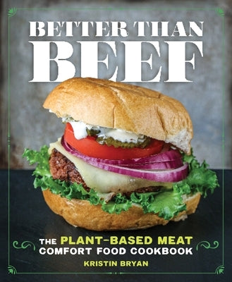 Better Than Beef: The Plant-Based Meat Comfort Food Cookbook by Bryan, Kristin