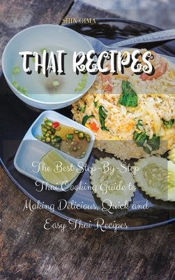 Thai Recipes: The Best Step-By-Step Thai Cooking Guide to Prepare Delicious and Quick Thai Recipes by Gima, Shin