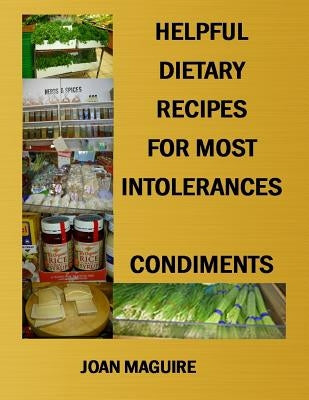Helpful Dietary Recipes For Most Intolerance Condiments by Maguire, Joan P.