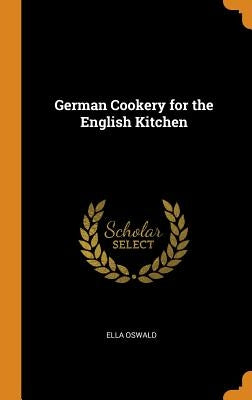 German Cookery for the English Kitchen by Oswald, Ella
