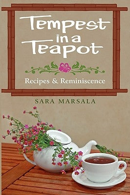 Tempest in a Teapot: Recipes & Reminiscence by Marsala, Sara