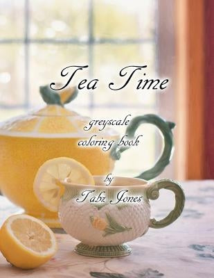 Tea Time Greyscale Coloring Book by Jones, Tabz