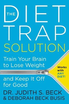 The Diet Trap Solution: Train Your Brain to Lose Weight and Keep It Off for Good by Beck, Judith S.