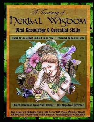 A Treasury of Herbal Wisdom: Vital Knowledge & Essential Skills by Rose, Kiva