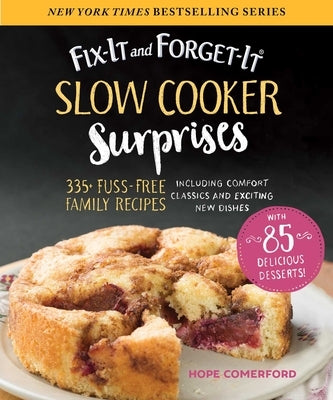 Fix-It and Forget-It Slow Cooker Surprises: 335+ Fuss-Free Family Recipes Including Comfort Classics and Exciting New Dishes by Comerford, Hope