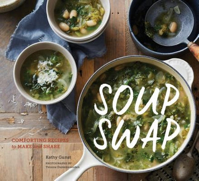 Soup Swap: Comforting Recipes to Make and Share by Gunst, Kathy