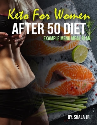 Keto For Women After 50 Diet Example Menu Meal Plan: Menu for a week Or Ideas for a basic ketogenic food planand So how to get in shape 50 years old by Jr, Shala