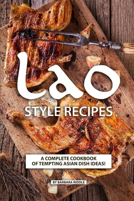 Lao Style Recipes: A Complete Cookbook of Tempting Asian Dish Ideas! by Riddle, Barbara