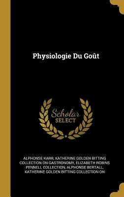 Physiologie Du Goût by Karr, Alphonse