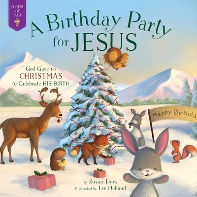 A Birthday Party for Jesus: God Gave Us Christmas to Celebrate His Birth by Jones, Susan