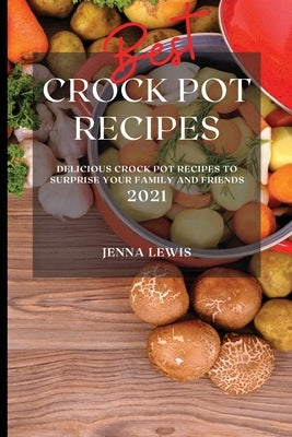 Best Crock Pot Recipes 2021: Easy and Healthy Crock Pot Recipes for Beginners by Lewis, Jenna