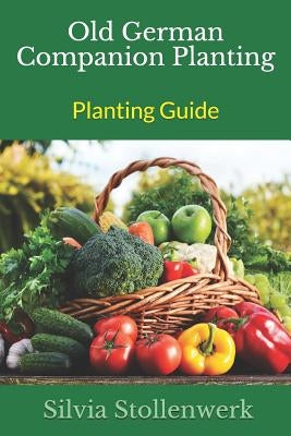 Old German Companion Planting - Planting Guide by Stollenwerk, Silvia