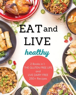 Live and Eat Healthy: 2 Books in 1: LIVE DAIRY FREE and THE GLUTEN-FREE LIFE 250+ Recipes by Rinaldi, Mary Christine