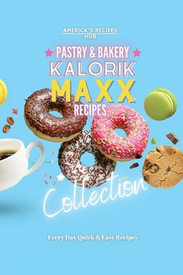 Kalorik MAXX Air Fryer Cookbook Collection: Pastry and Bakery Recipes by America&