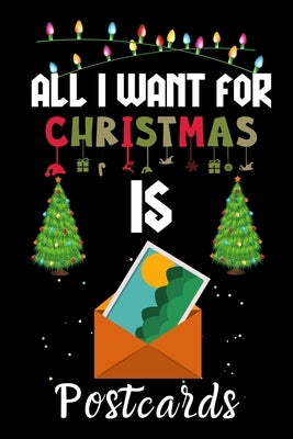 All I Want For Christmas Is Postcards: Postcards lovers Appreciation gifts for Xmas, Funny Postcards Christmas Notebook / Thanksgiving & Christmas Gif by Winter Gift Publishing