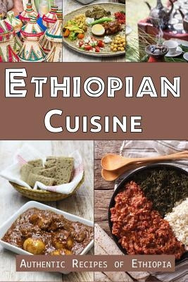 Ethiopian Cuisine: Authentic Recipes of Ethiopia by Stevens, Jr, Jr.