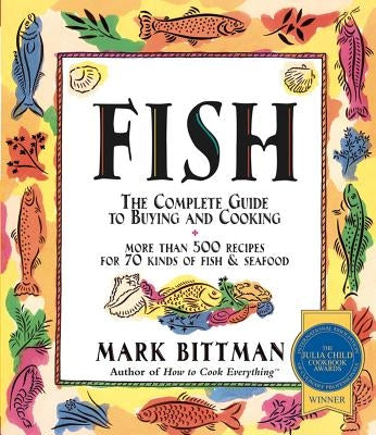 Fish: The Complete Guide to Buying and Cooking by Bittman, Mark