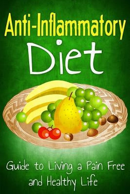 Anti Inflammatory Diet: Guide to Living a Pain Free and Healthy Life by Westall, Robert