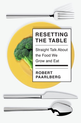 Resetting the Table: Straight Talk about the Food We Grow and Eat by Paarlberg, Robert