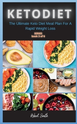 Keto Diet: The Ultimate Keto Diet Meal Plan For A Rapid Weight Loss by Smith, Robert