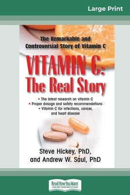 Vitamin C: The Real Story: The Remarkable and Controversial Healing Factor (16pt Large Print Edition) by Hickey, Steve