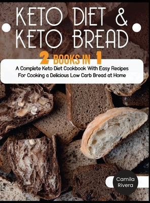 Keto diet And Keto Bread: A Complete Keto Diet Cookbook With Easy Recipes For Cooking a Delicious Low Carb Bread at Home by Rivera, Camila