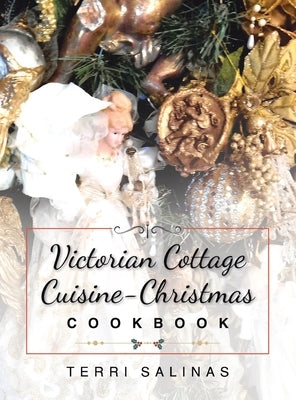 Victorian Cottage Cuisine-Christmas Cookbook by Salinas, Terri