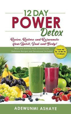 12 Day Power Detox: Revive, Restore and Rejuvenate Your Spirit, Soul and Body! by Ashaye, Adewunmi