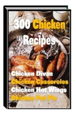 300 Chicken Recipes by Richards, Michele