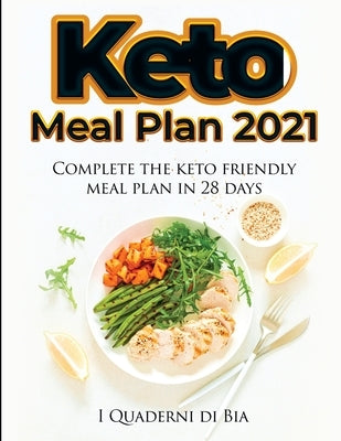 Keto Meal Plan 2021: Complete the keto friendly meal plan in 28 days! by I Quaderni Di Bia