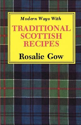 Modern Ways with Traditional Scottish Recipes by Gow, Rosalie