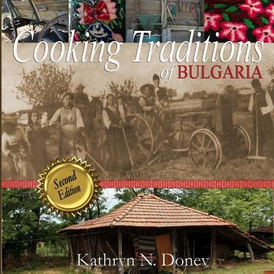 Cooking Traditions of Bulgaria, Second Edition by Donev, Kathryn N.