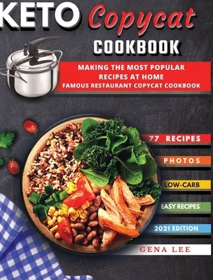 Keto Copycat Recipes: THE most popular KETO recipes at home - FAMOUS RESTAURANT COPYCAT COOKBOOK by Lee, Gena