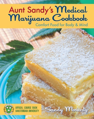 Aunt Sandy's Medical Marijuana Cookbook: Comfort Food for Body & Mind by Moriarty, Sandy