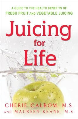 Juicing for Life: A Guide to the Benefits of Fresh Fruit and Vegetable Juicing by Keane, Maureen