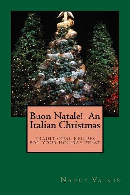 Buon Natale! An Italian Christmas: traditional Italian recipes for your holiday table by Valois, Nancy