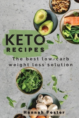 Keto Recipes: T h e b e s t l o w - c a r b w e i g h t l o s s s o l u t i o n by Foster, Hannah
