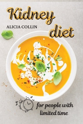 A kidney diet for people with limited time: Don't give up the taste of good food! by Collin, Alicia