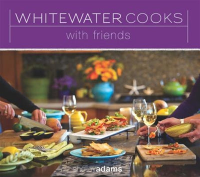 Whitewater Cooks with Friends by Adams, Shelley
