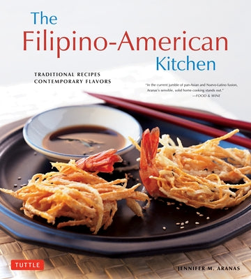 The Filipino-American Kitchen: Traditional Recipes, Contemporary Flavors by Aranas, Jennifer M.