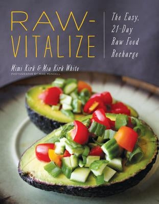 Raw-Vitalize: The Easy, 21-Day Raw Food Recharge by Kirk, Mimi