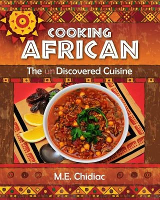Cooking African: The Discovered Cuisine by Chidiac, M. E.