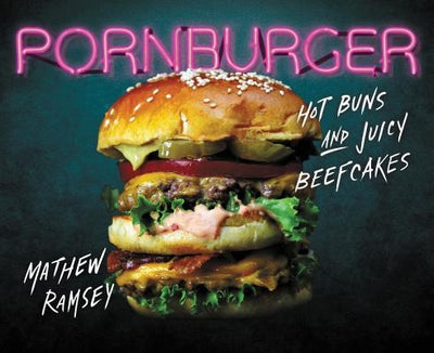 Pornburger: Hot Buns and Juicy Beefcakes by Ramsey, Mathew