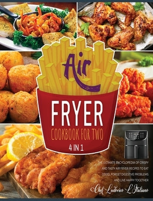 Air Fryer Cookbook for Two [4 Books in 1]: The Ultimate Encyclopedia of Crispy and Tasty Air Fryer Recipes to Eat Good, Forget Digestive Problems and by Miccio, Chef Mirco